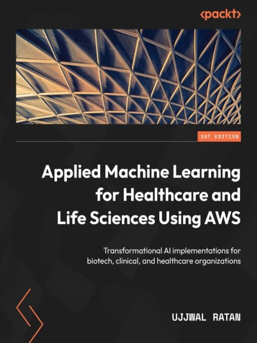 Title details for Applied Machine Learning for Healthcare and Life Sciences Using AWS by Ujjwal Ratan - Wait list